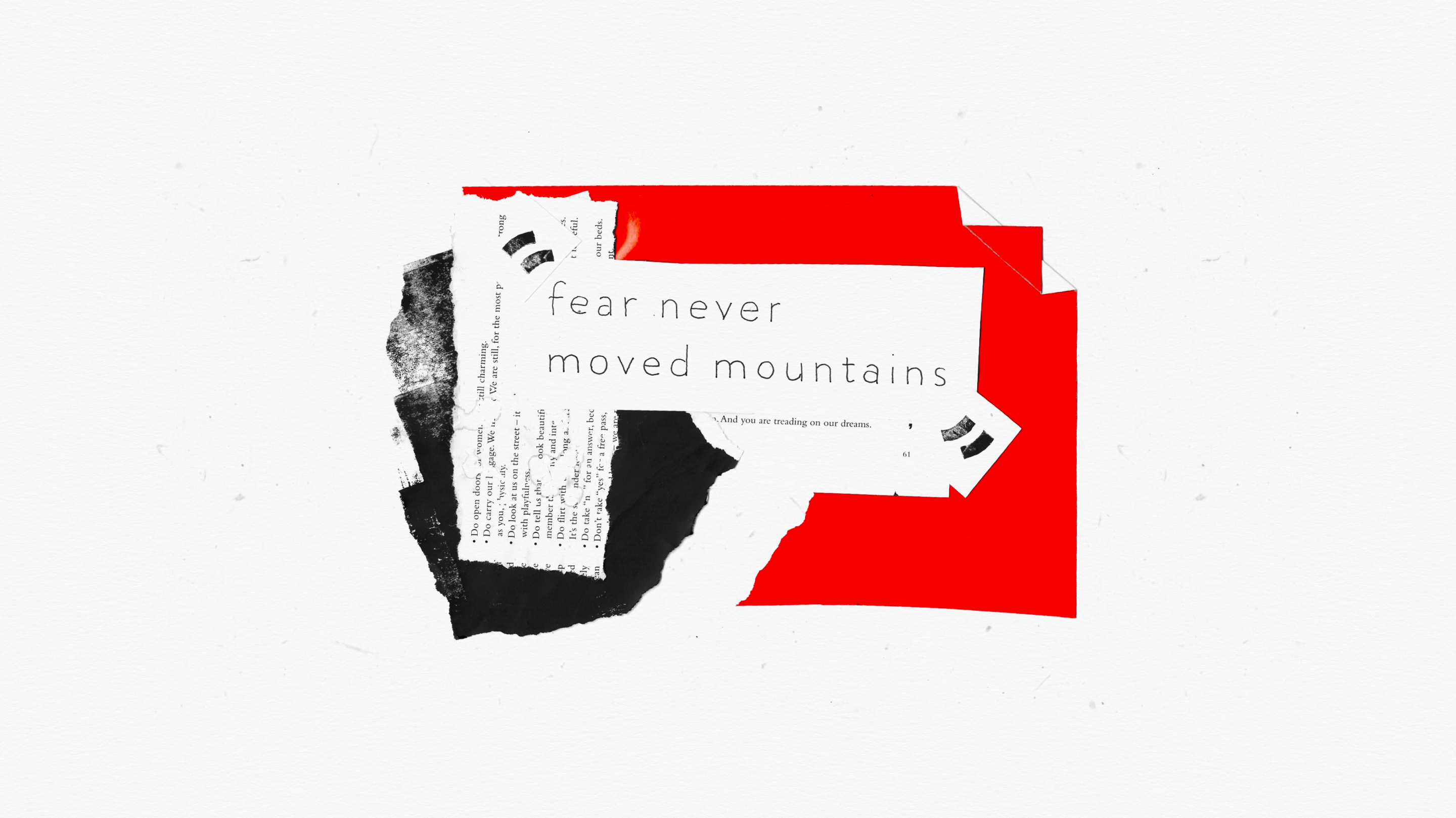 Red and black paper collage with the quote fear never moved mountains on a torn white strip